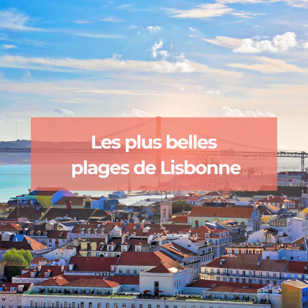 Quelle est la plus belle plage de Lisbonne ?