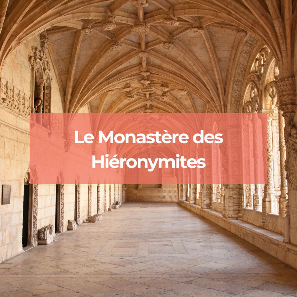 Pourquoi le Monastère des Hiéronymites est un incontournable à visiter à Lisbonne ?