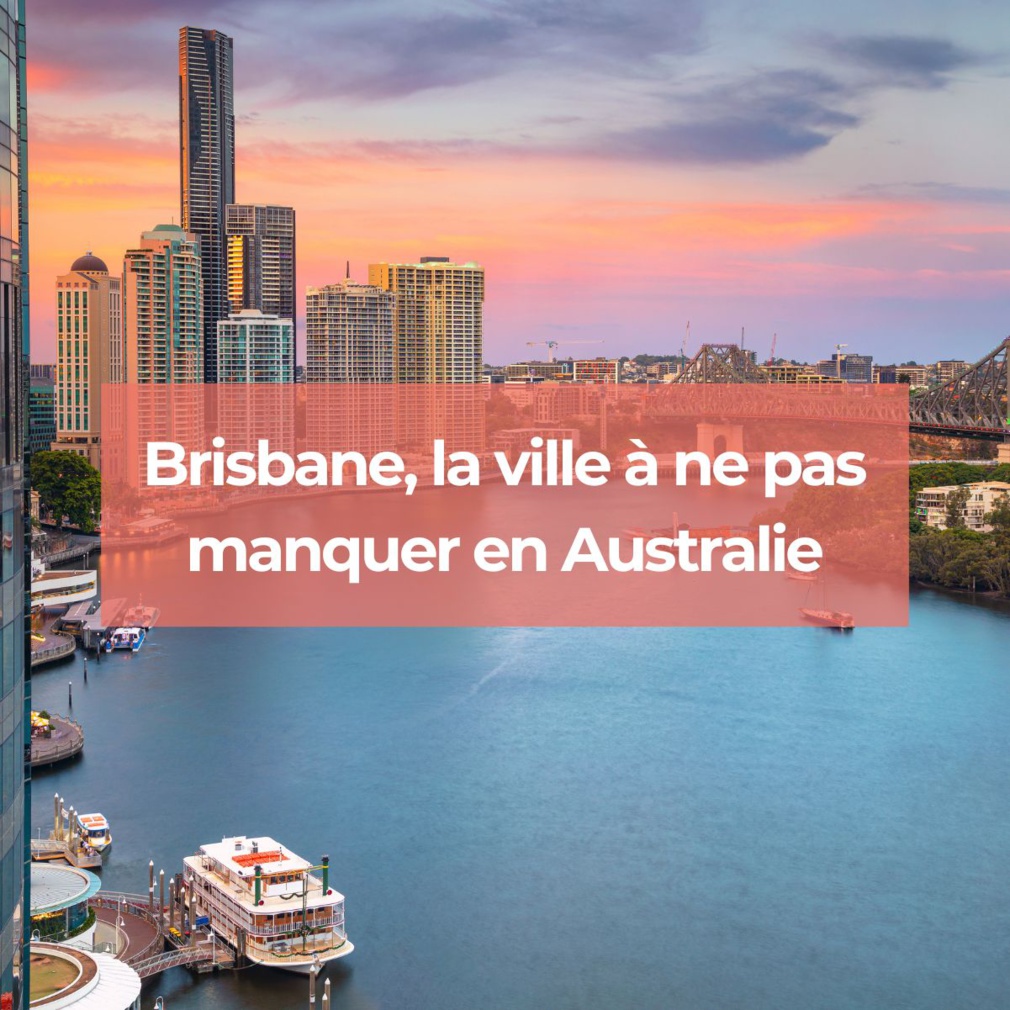 Brisbane, la ville à ne pas manquer en Australie