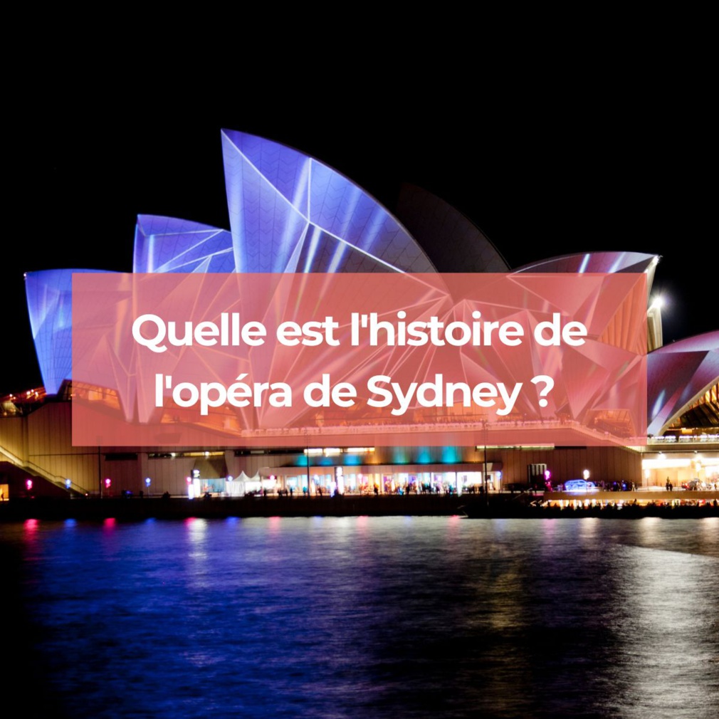Quelle est l'histoire de l'opéra de Sydney ?