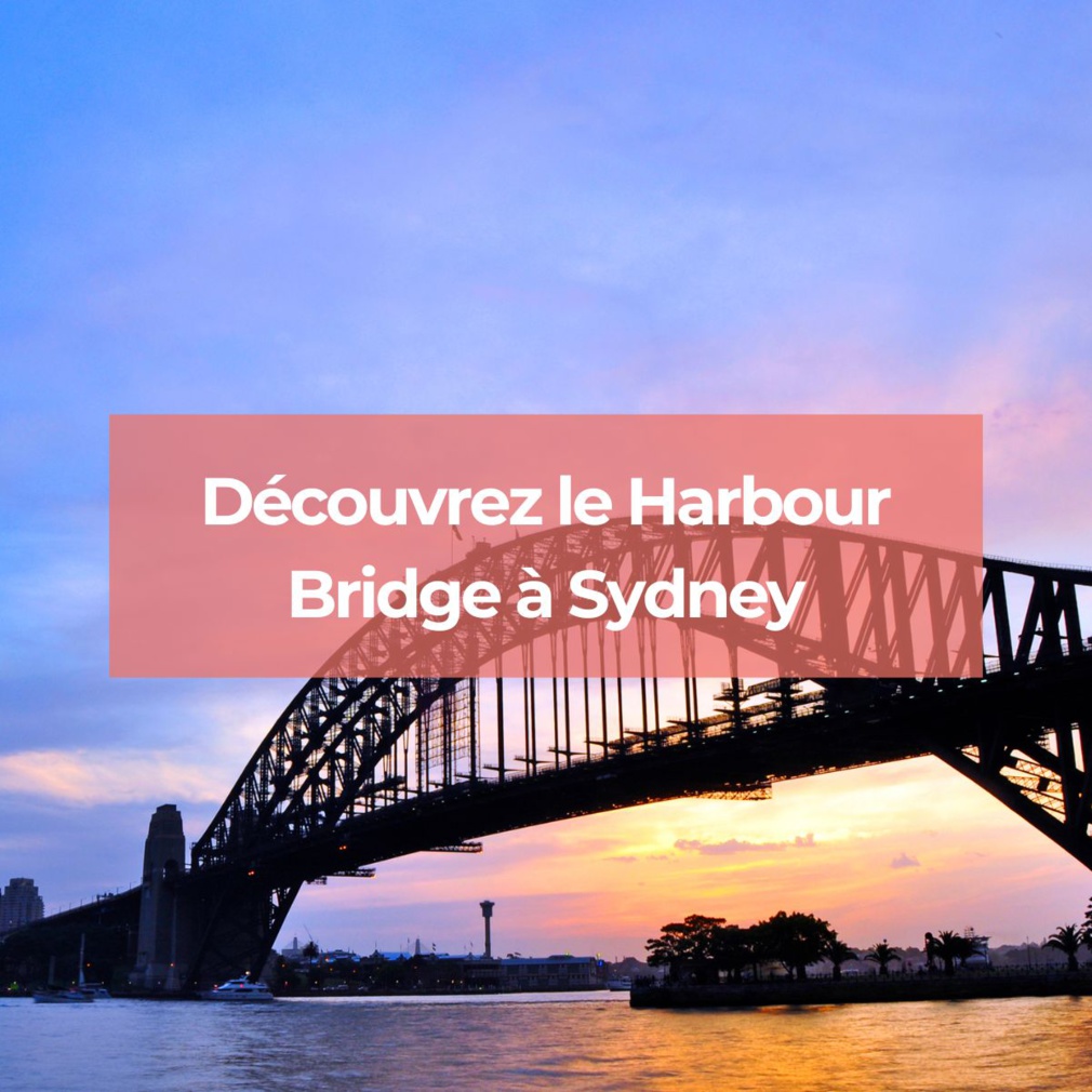 Découvrez le Harbour Bridge à Sydney