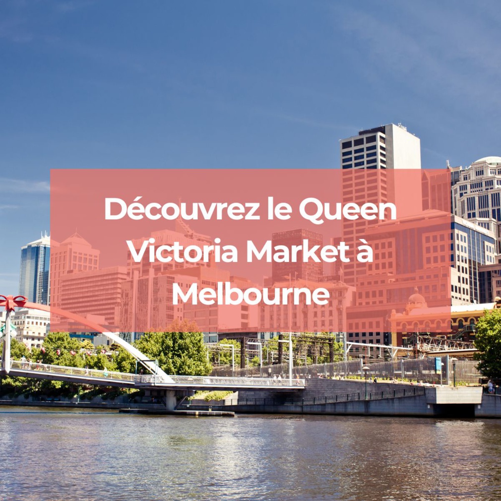 Découvrez le Queen Victoria Market à Melbourne
