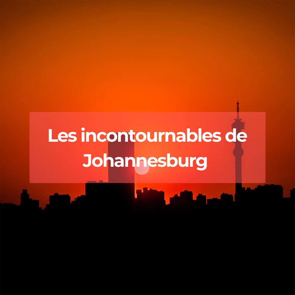 Les incontournables de Johannesburg pour un voyage réussi