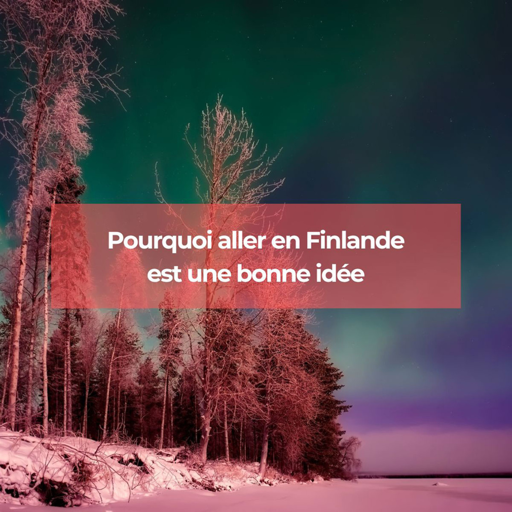 Pourquoi aller en Finlande est-il une bonne idée ?