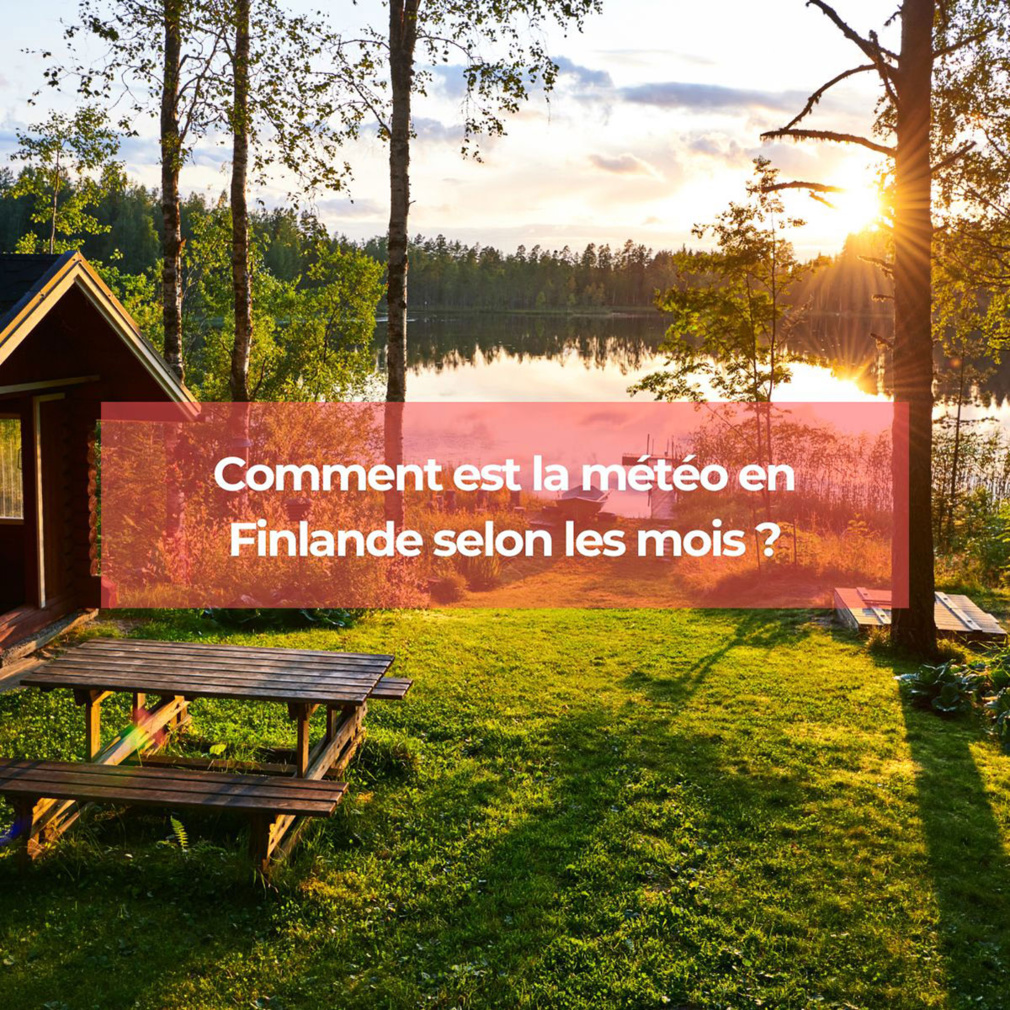 Comment est la météo en Finlande selon les mois ? Comment est la météo en Finlande selon les mois ?