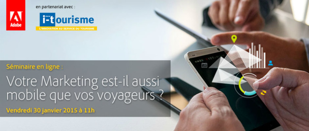 Séminaire en ligne Adobe et i-tourisme : Votre marketing est-il aussi mobile que vos voyageurs ? Séminaire en ligne Adobe et i-tourisme : Votre marketing est-il aussi mobile que vos voyageurs ?