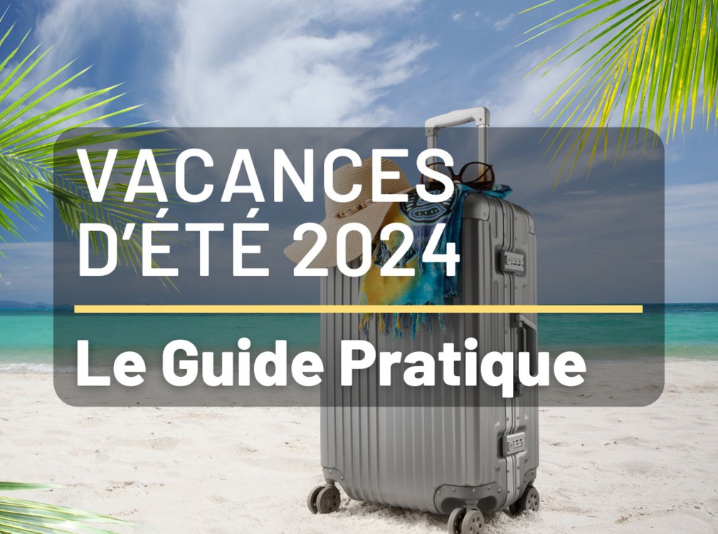 Toutes les infos et astuces pour réussir ses vacances d'été 2024