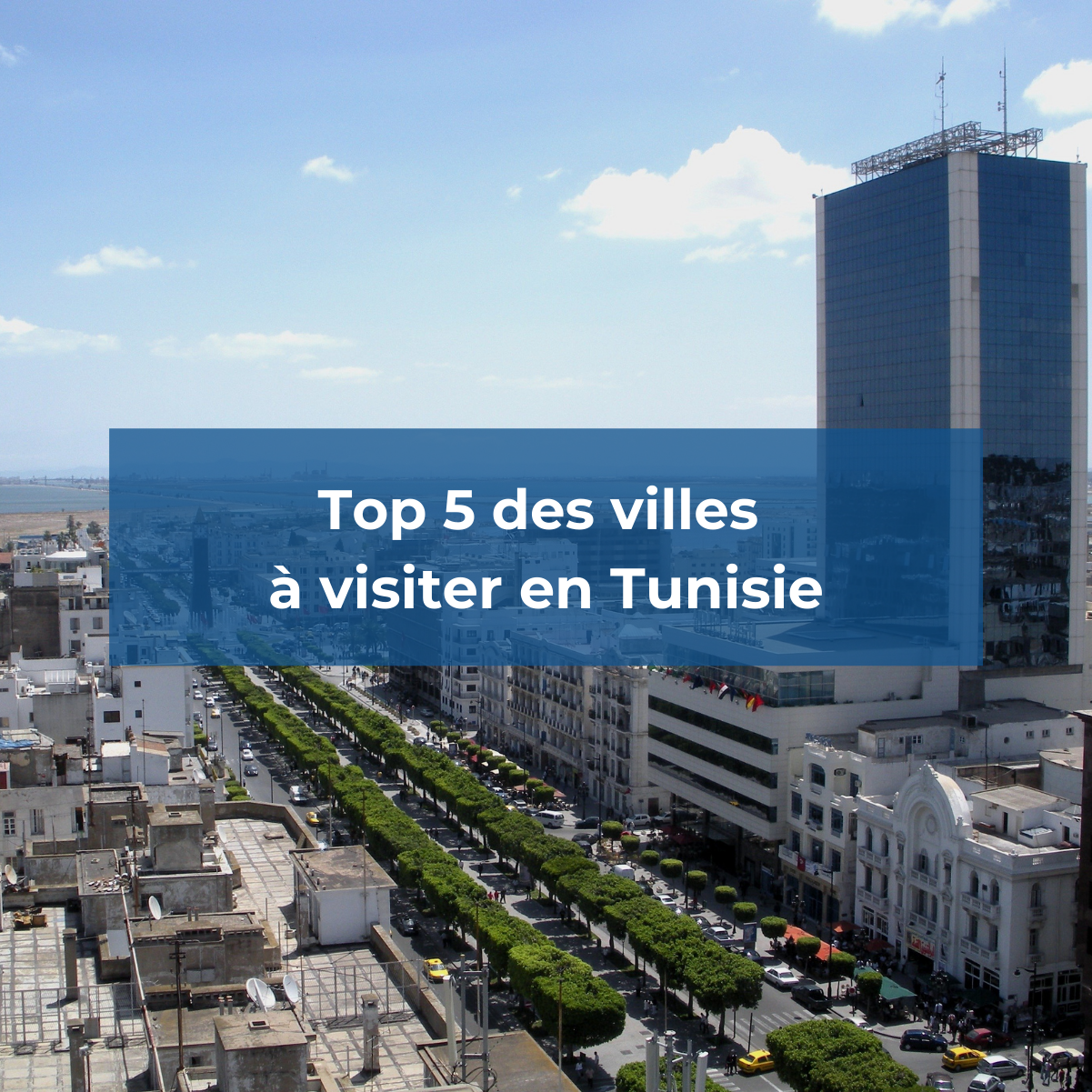 Découvrez notre top 5 des villes à visiter en Tunisie