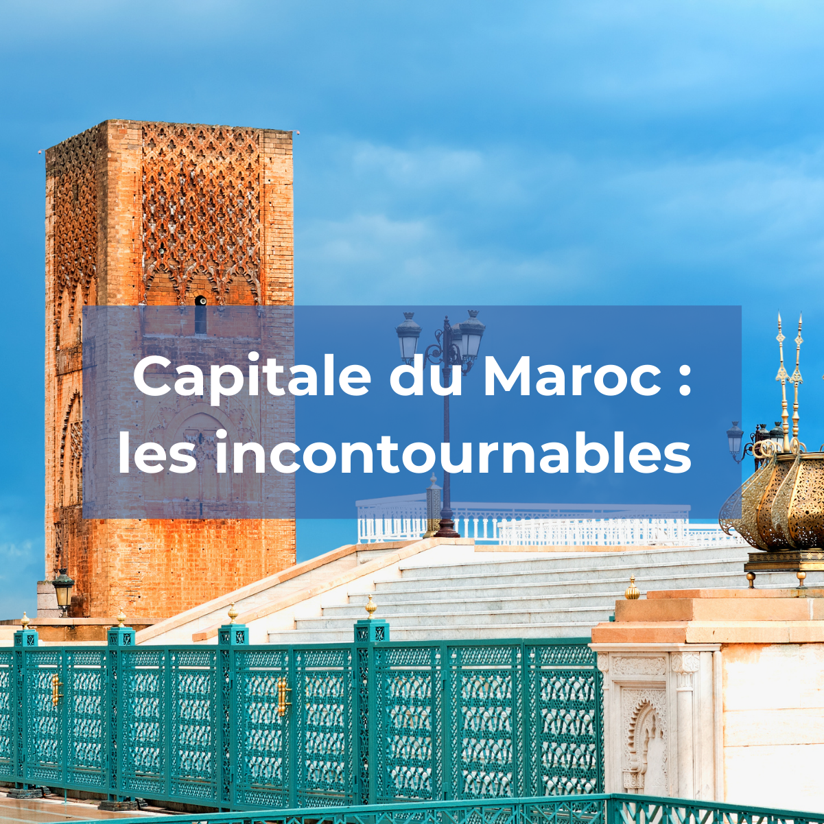 Rabat, la capitale du Maroc : les incontournables