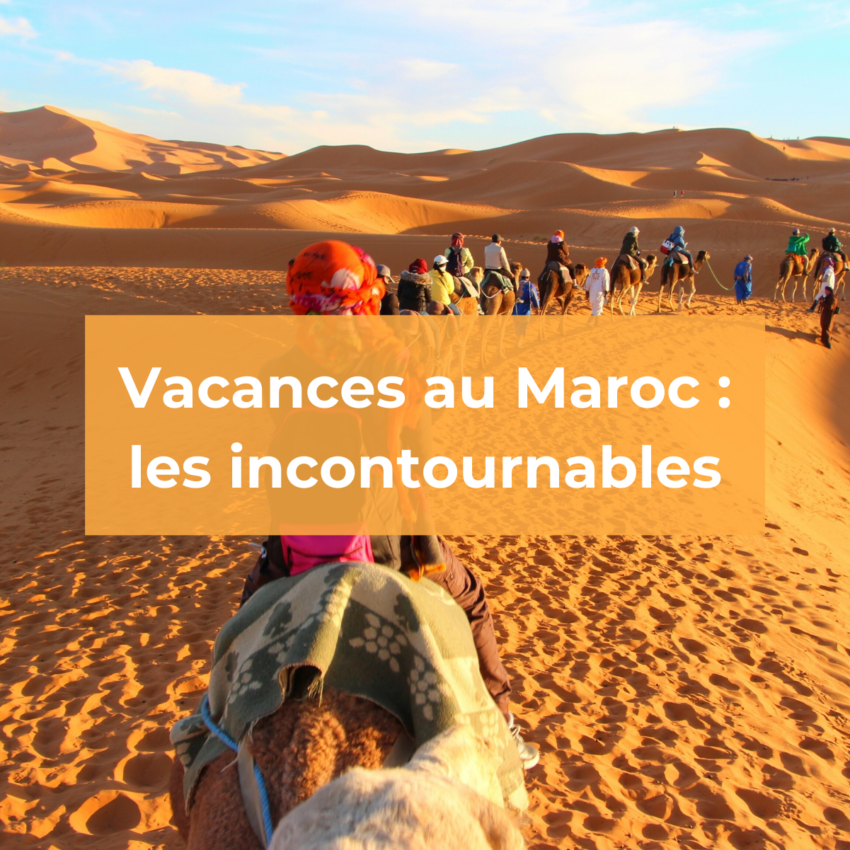 Vacances au Maroc : les incontournables