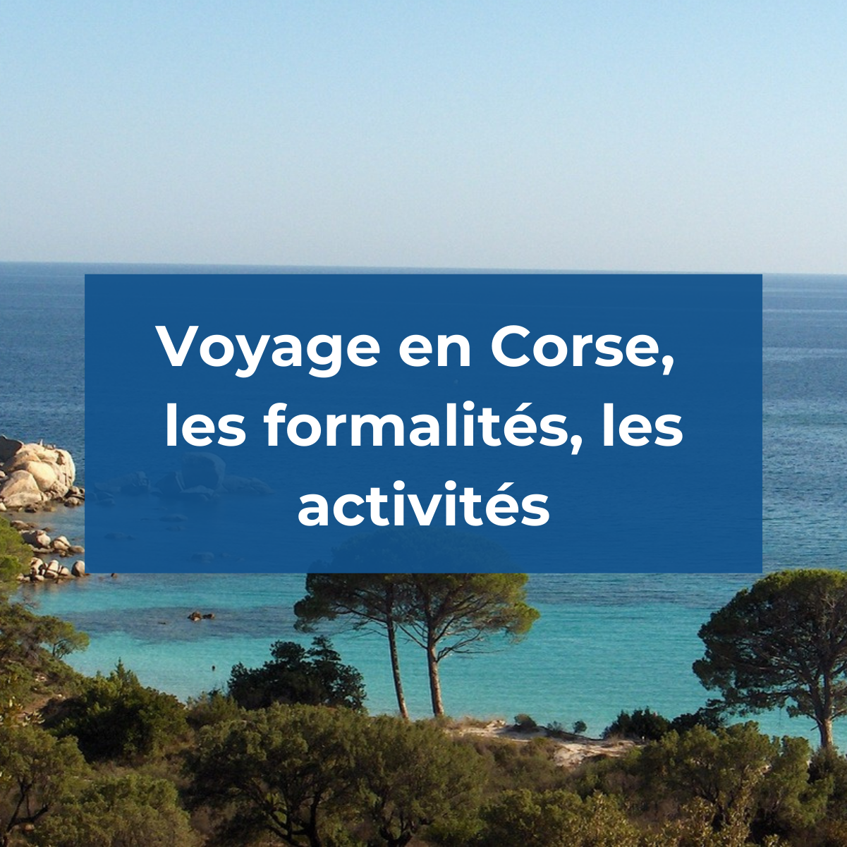 Voyage en Corse, les formalités, les activités