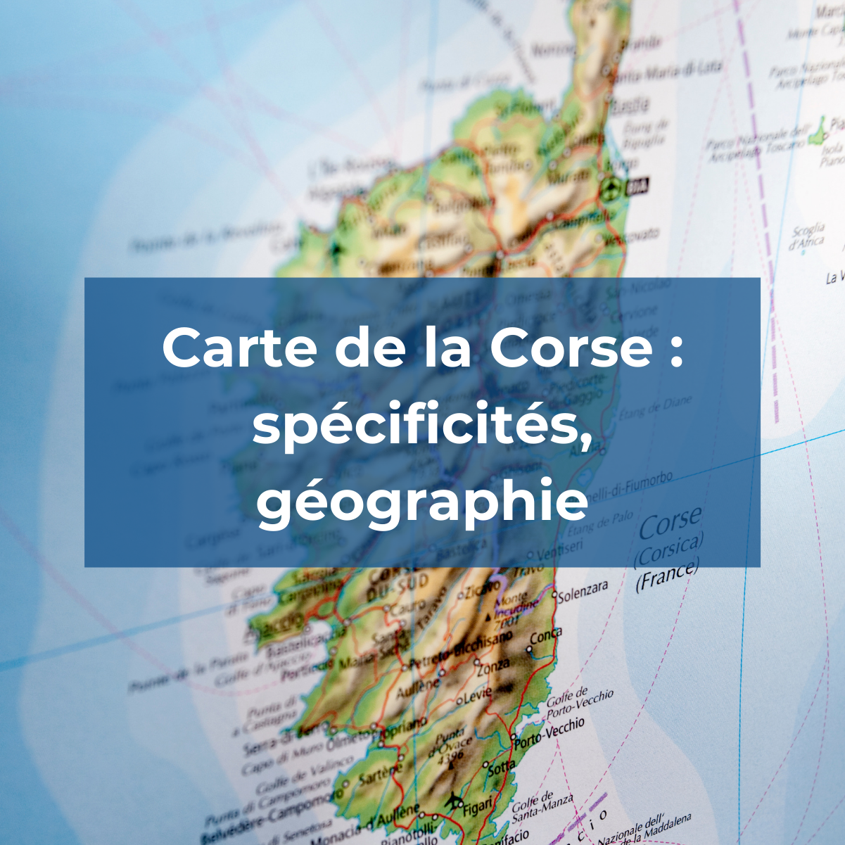 Carte de la Corse : spécificités, géographie, …