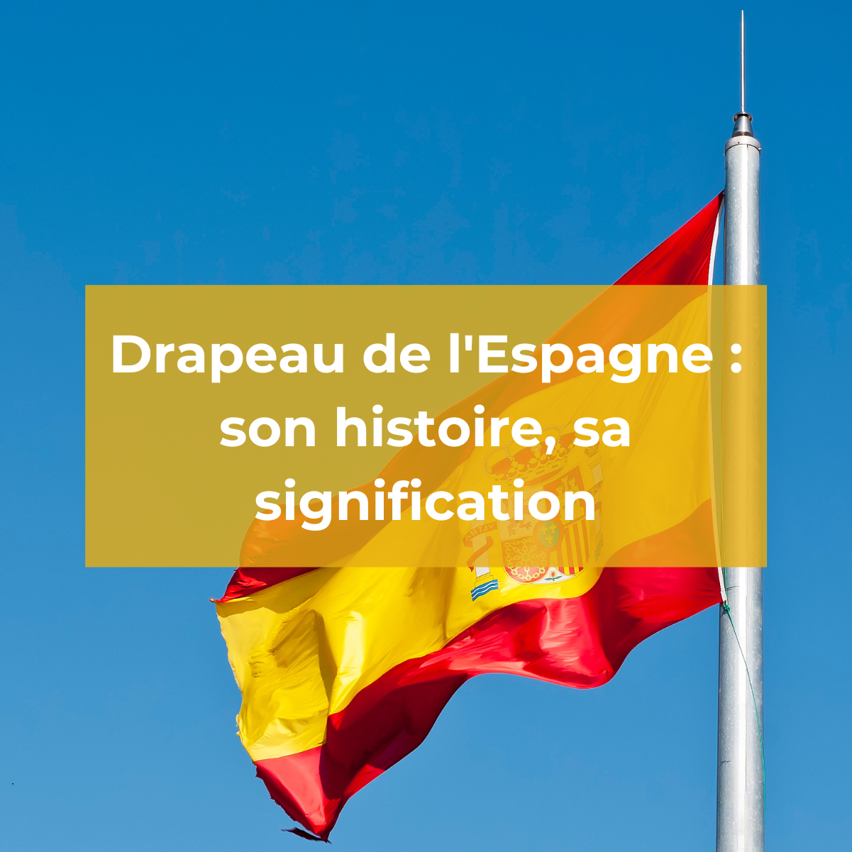 Tout savoir sur le drapeau de l'Espagne 