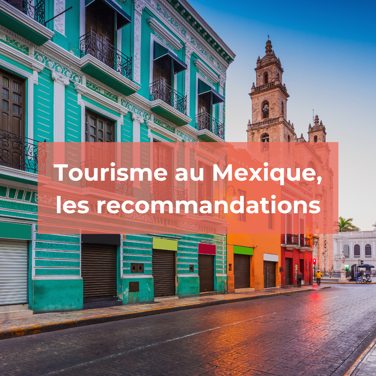 Tourisme au Mexique :Quand et où vous rendre ?