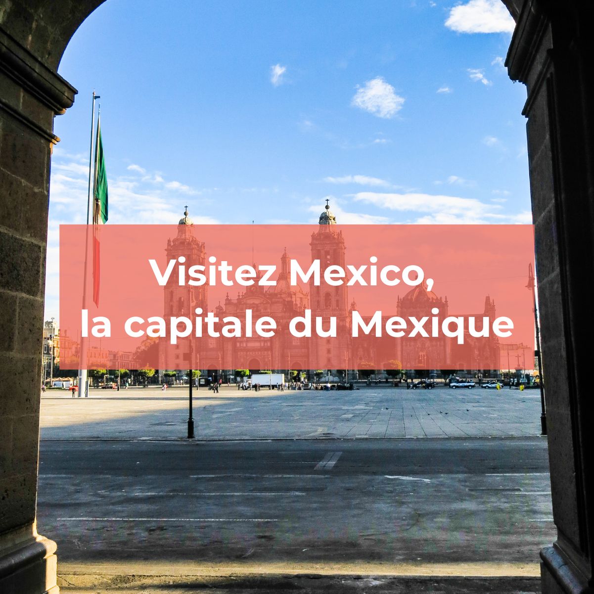 A la découverte de Mexico - Ce qu'il faut savoir sur la capitale mexicaine