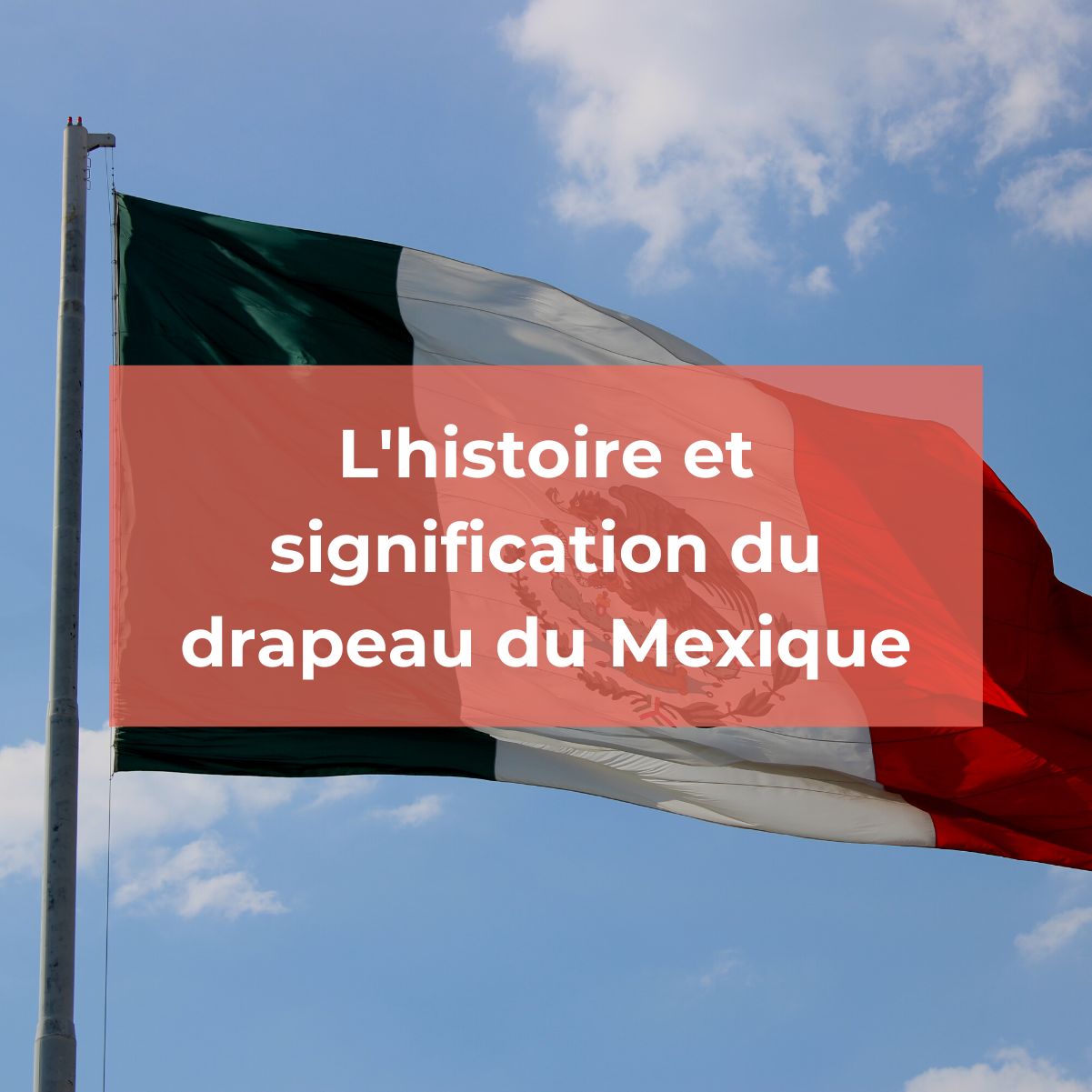 Quelle est la signification du drapeau national mexicain ?