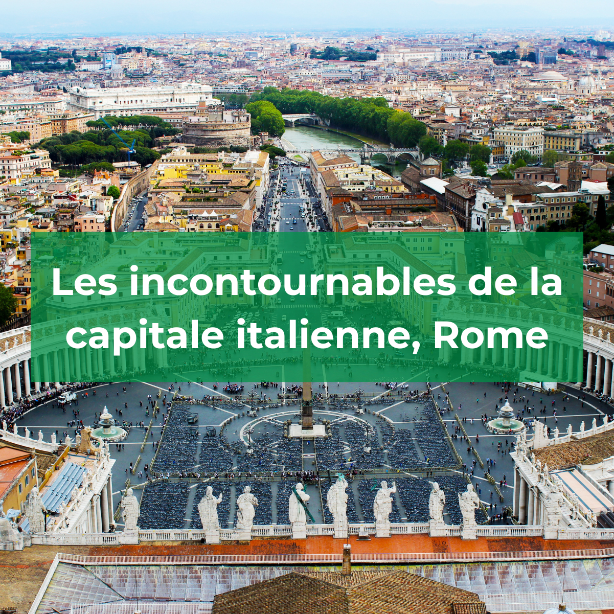 Les incontournables de la capitale italienne