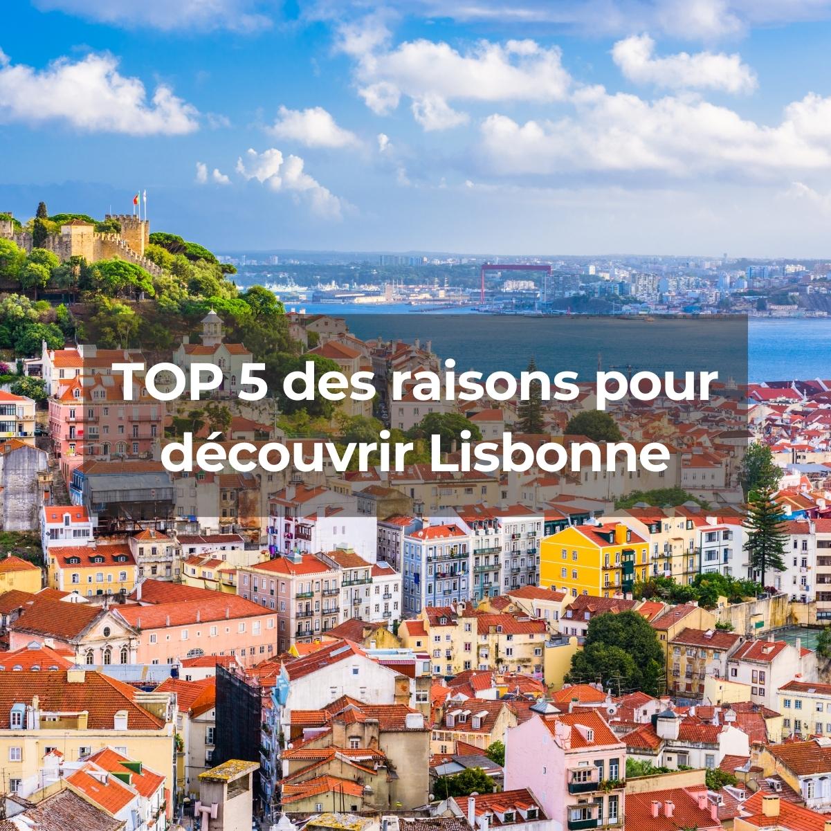 Voyage Lisbonne: TOP 5 des raisons pour découvrir la ville portugaise!