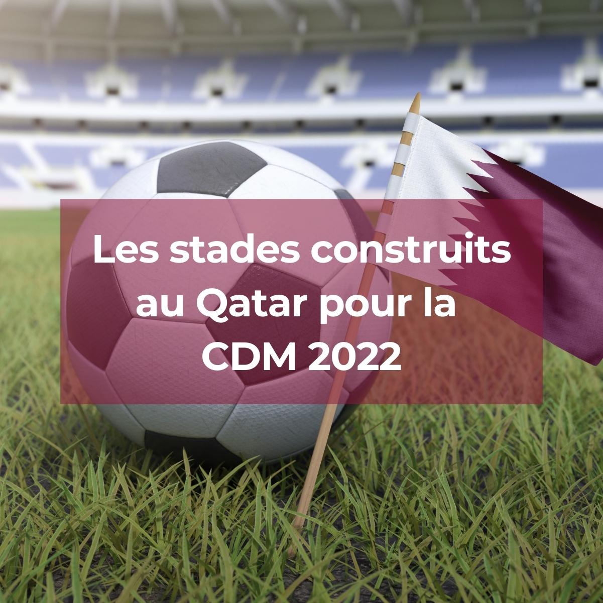 Les stades construits au Qatar pour la CDM 2022