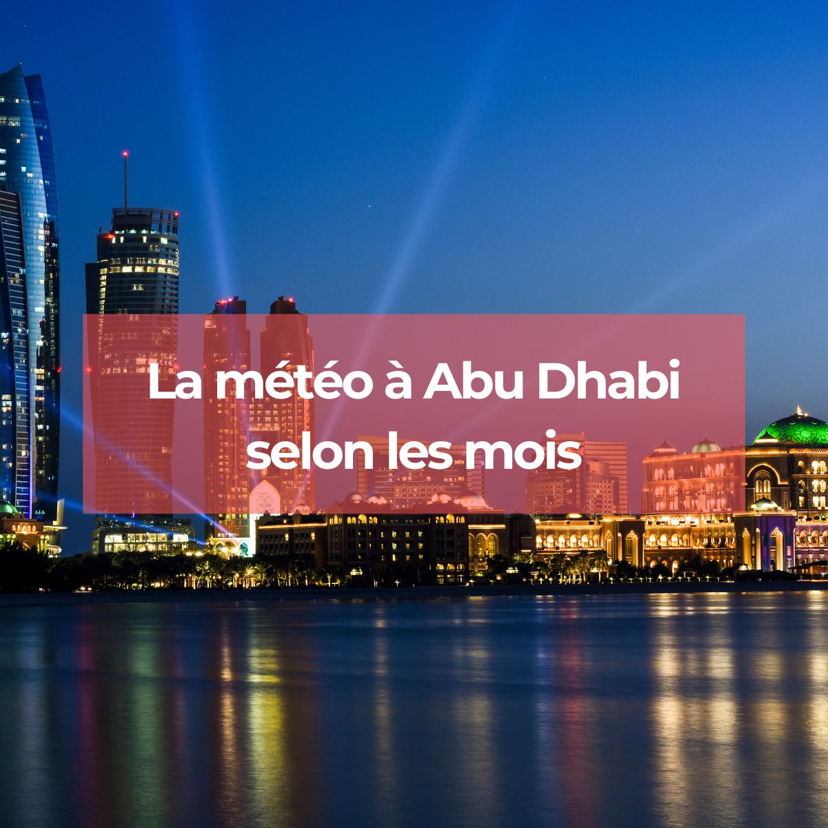 Abu Dhabi : quelle est la météo au cours de l'année ?