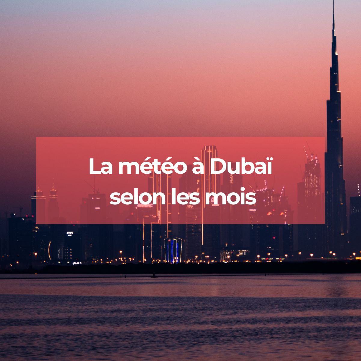 Dubaï : comment est la météo au cours de l'année ?