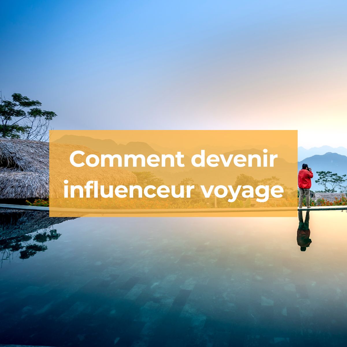 Ce qu'il faut savoir pour devenir influenceur voyage