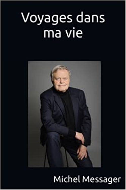 Michel Messager : "Voyages dans ma vie", un livre pour se souvenir