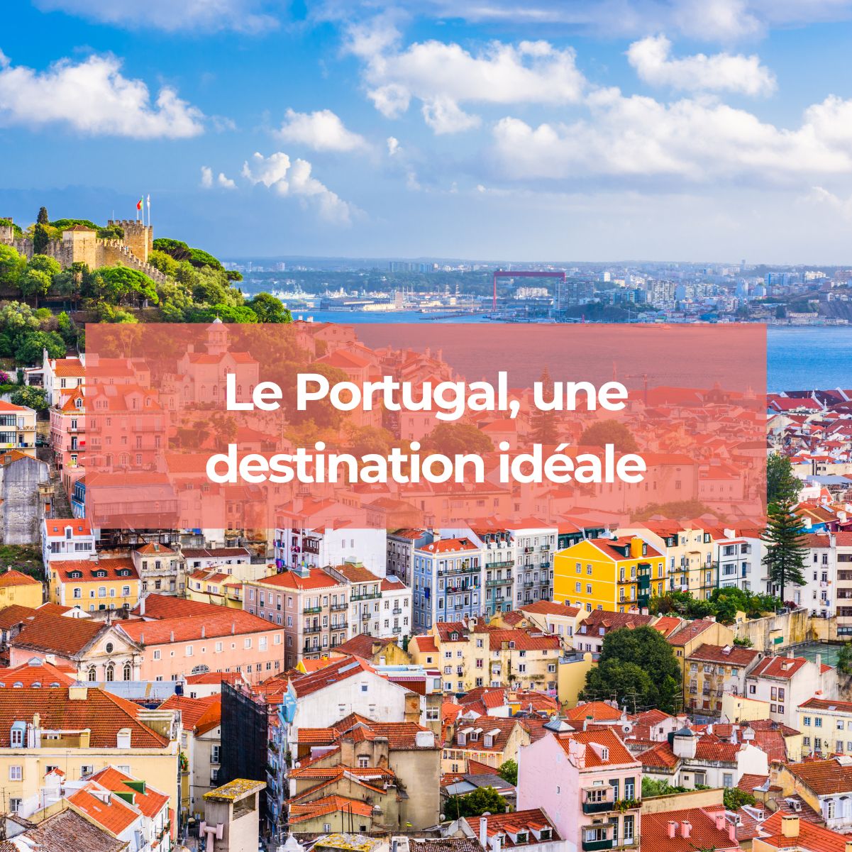 Le Portugal, une destination idéale pour des vacances inédites et une expérience inoubliable !