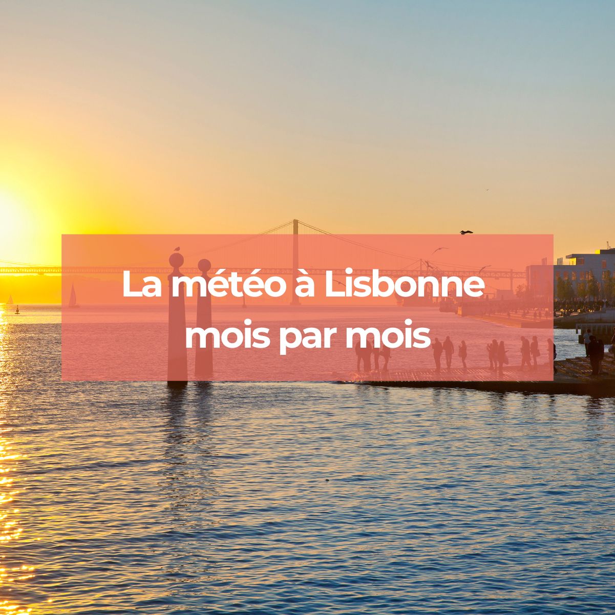 La météo à Lisbonne : Tout ce qu'il faut savoir