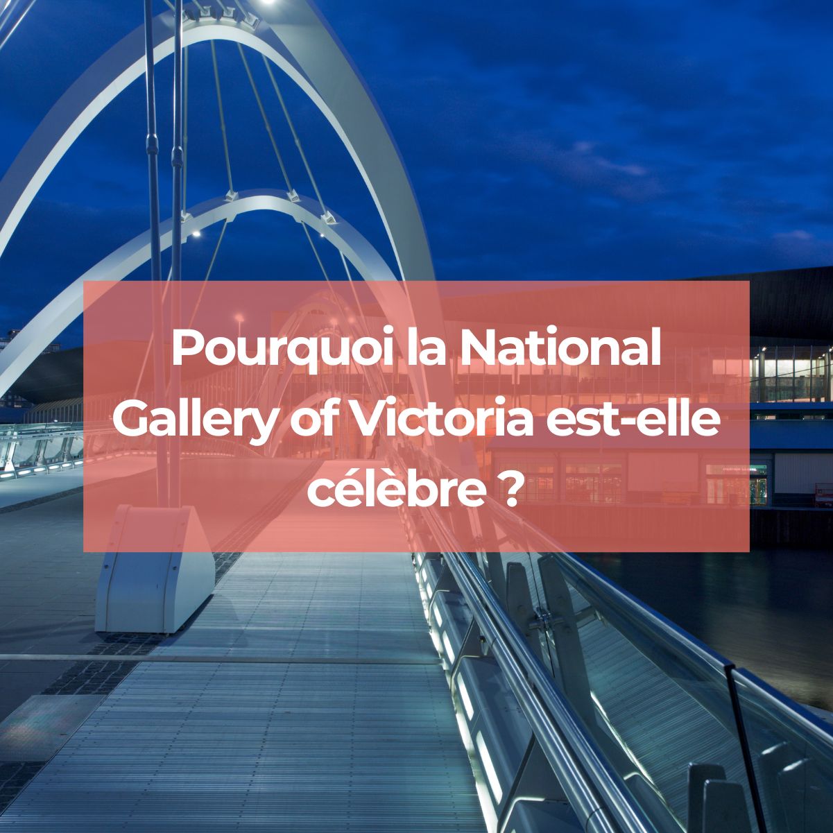 Pourquoi la National Gallery of Victoria est-elle célèbre ?