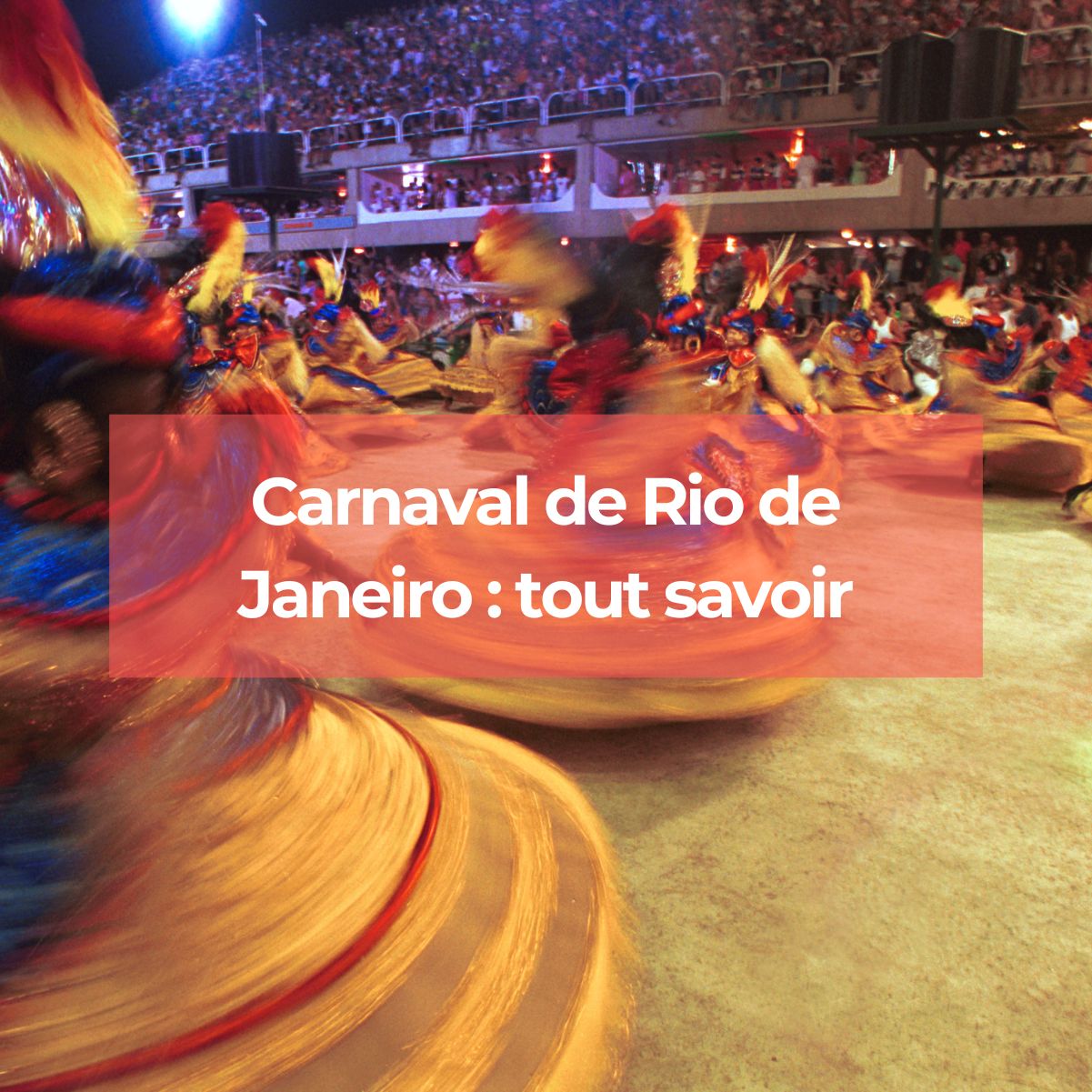 Carnaval de Rio de Janeiro : la fête la plus spectaculaire