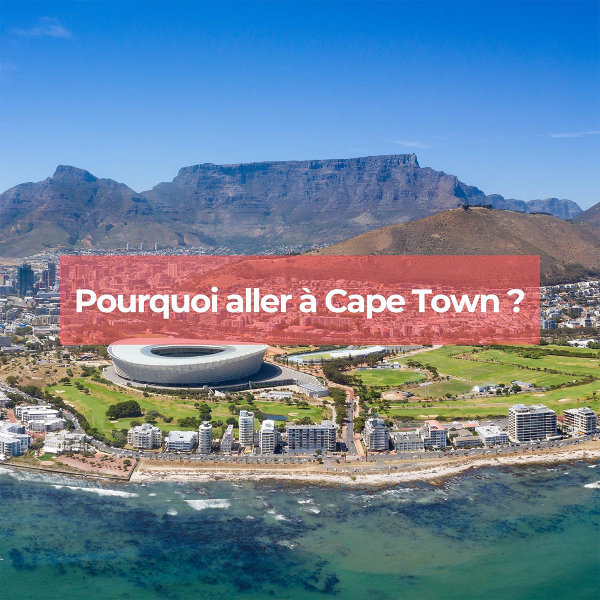 Pourquoi aller à Cape Town lors de votre voyage ?