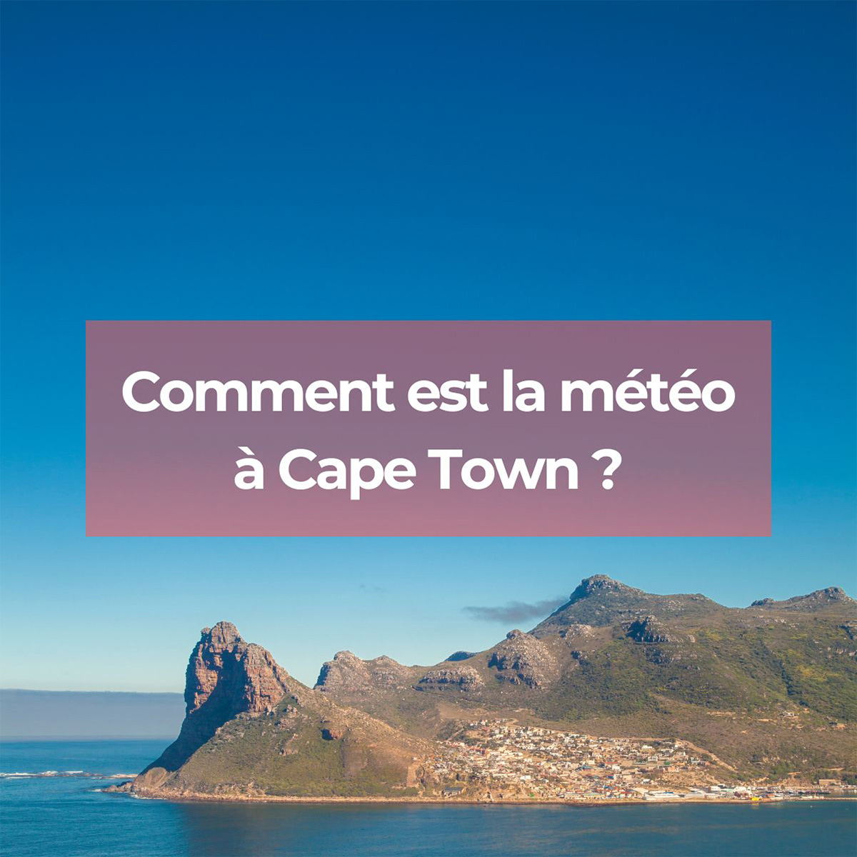 Comment est la météo à Cape Town selon les mois ? Comment est la météo à Cape Town selon les mois ?