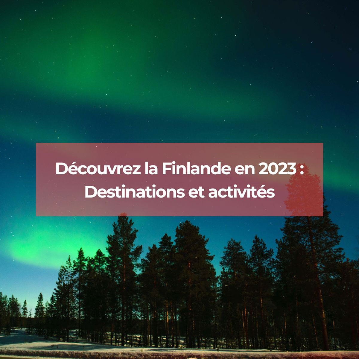 Découvrez la Finlande en 2023 : destinations et activités incontournables Découvrez la Finlande en 2023 : destinations et activités incontournables