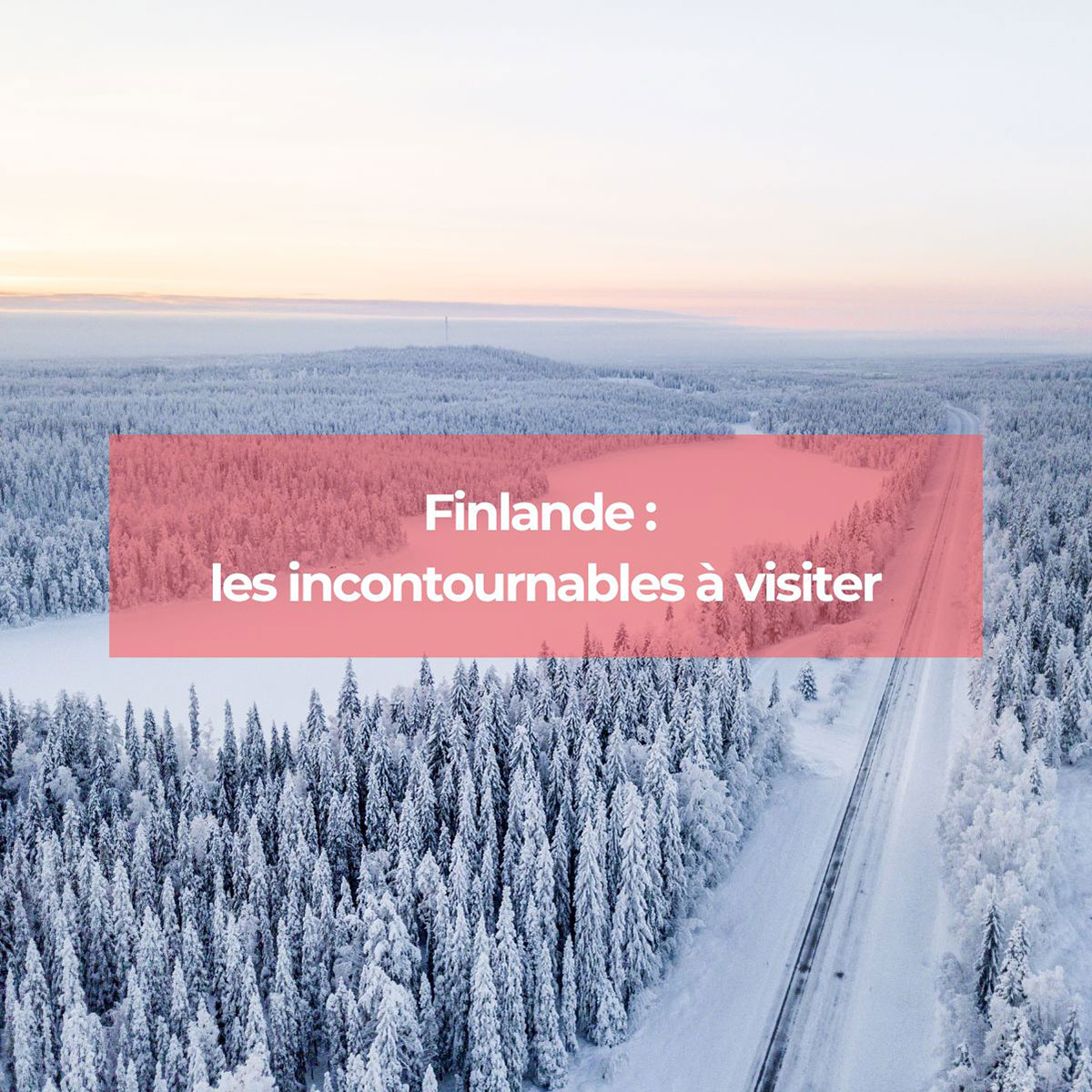 Finlande : voici les incontournables Finlande : voici les incontournables