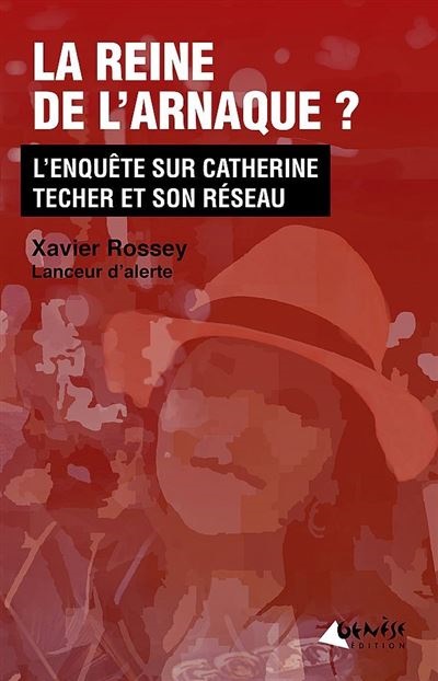 "La reine de l’arnaque ? L’enquête sur Catherine Techer et son réseau" est disponible sur les plateformes en ligne et en librairie - DR : X. Rossey