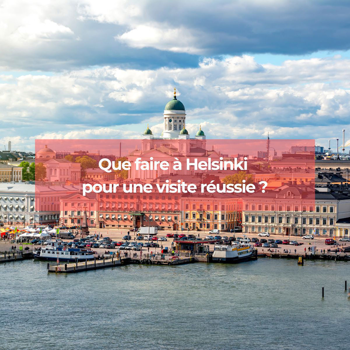 Que faire à Helsinki pour une visite réussie ?