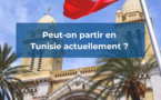 Peut-on partir en Tunisie actuellement ?