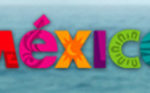 Mexique : objectif, 280 000 visiteurs français en 2021