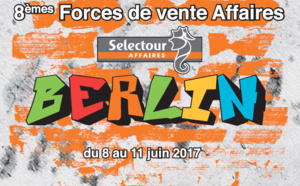 Selectour : les 8e Forces de Vente Affaires débutent jeudi 8 juin 2017 à Berlin