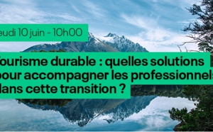 Webinar "Tourisme durable : quelles solutions pour accompagner les professionnels du tourisme dans cette transition ?"
