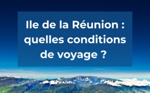 Ile de la Réunion : quelles conditions de voyage ?