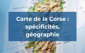 Carte de la Corse : spécificités, géographie, …