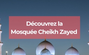 Mosquée d'Abu Dhabi : découvrez la Mosquée Cheikh Zayed