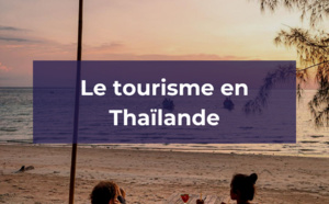 Le tourisme en Thaïlande, l’essentiel