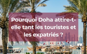 Doha : Pourquoi attire-t-elle tant les touristes et les expatriés ?