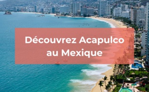 Découvrez Acapulco au Mexique