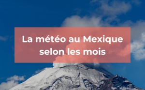 La météo au Mexique selon les mois