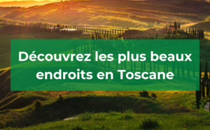 Quel est le plus bel endroit en Toscane ?