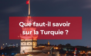 Que faut-il savoir sur la Turquie avant de vous y rendre ?